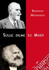 Sulle orme di Marx libro di Mondolfo Rodolfo; Fiorillo C. (cur.)