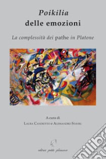 Poikilia delle emozioni. La complessità dei pathe in Platone libro di Candiotto L. (cur.); Stavru A. (cur.)