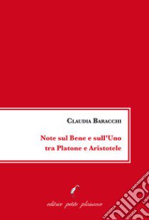 Note sul bene e sull'uno tra Platone e Aristotele libro di Baracchi Claudia