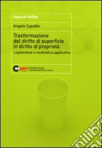 Trasformazione del diritto di superficie in diritto di proprietà. Legislazione e modulistica applicativa libro di Capalbo Angelo