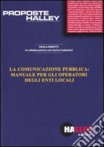 La comunicazione pubblica: manuale per gli operatori degli enti locali libro di Minetti Paola