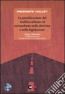 La pianificazione del traffico urbano ed extraurbano nella dottrina e nella legislazione. Con CD-ROM libro di Melandri Eligio