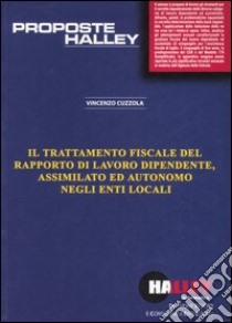 Il trattamento fiscale del rapporto di lavoro dipendente, assimilato ed autonomo negli enti locali libro di Cuzzola Vincenzo
