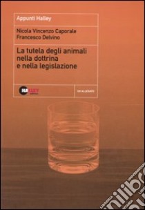 La tutela degli animali sulla dottrina e nella legislazione. Con CD-ROM libro di Delvino Francesco - Caporale Vincenzo N.