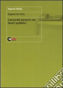 L'accordo bonario nei lavori pubblici libro di De Carlo Eugenio