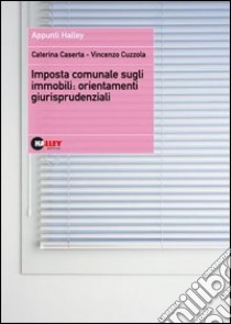 Imposta comunale sugli immobili: orientamenti giurisprudenziali libro di Caserta Caterina - Cuzzola Vincenzo