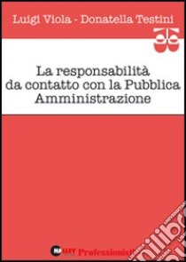 La responsabilità da contatto con la pubblica amministrazione libro di Viola Luigi - Testini Donatella