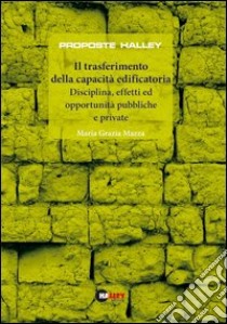 Il trasferimento della capacità edificatoria. Disciplina, effetti ed opportunità pubbliche e private libro di Mazza M. Grazia