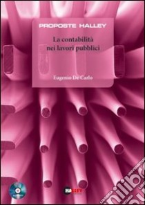 La contabilità nei lavori pubblici. Con CD-ROM libro di De Carlo Eugenio