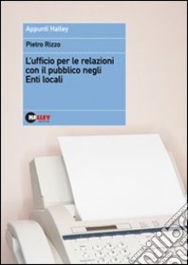 L'ufficio per le relazioni con il pubblico negli Enti Locali libro di Rizzo Pietro