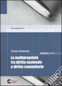 La multiproprietà tra diritto nazionale e diritto comunitario libro di Spedicato Tiziana