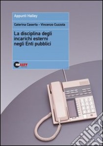 La disciplina degli incarichi esterni negli enti pubblici libro di Caserta Caterina - Cuzzola Vincenzo