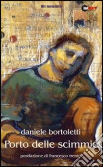 Porto delle scimmie libro di Bortoletti Daniele