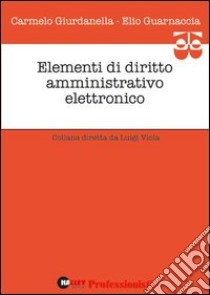 Elementi di diritto amministrativo elettronico libro di Giurdanella Carmelo - Guarnaccia Elio