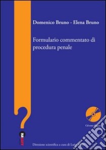 Formulario commentato di procedura penale. Con CD-ROM libro di Bruno Domenico - Bruno Elena