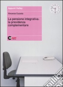 La pensione integrativa: la previdenza complementare libro di Cuzzola Vincenzo