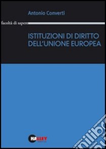 Istituzioni di diritto dell'Unione Europea libro di Converti Antonio