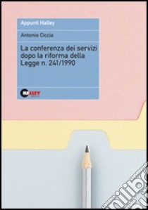 La conferenza di servizi dopo la riforma della legge n. 241 1990 libro di Ciccia Antonio