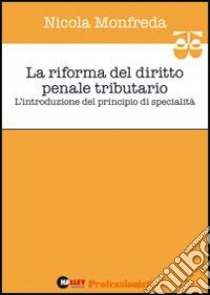 La riforma del diritto penale tributario. Introduzione del principio di stabilità. libro di Monfreda Nicola