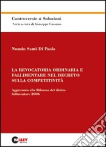 La revocatoria ordinaria e fallimentare nel decreto sulla competitività - Aggiornato alla Riforma del diritto fallimentare 2006 libro di Di Paola Santi