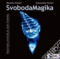 SvobodaMagika. Polyvisioni sceniche di Josef Svoboda. Con Video CD libro di Puliani Massimo - Forlani Alessandro