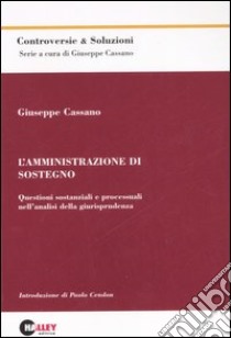 L'amministrazione di sostegno. Questioni sostanziali e processuali nell’analisi. libro di Cassano Giuseppe