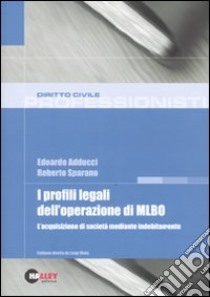 I profili legali dell'operazione di MLBO. L'acquisizione di società mediante indebitamento libro di Adducci Edoardo - Sparano Roberto