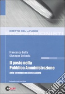 Il posto nella pubblica amministrazione. Dalla sistemazione alla flessibilità libro di Buffa Francesco - De Lucia Giuseppe