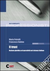 Il trust. Nozione giuridica ed operatività nel sistema italiano libro di Petrulli Mario - Rubino Francesco