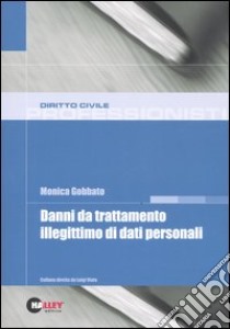 Danni da trattamento illegittimo di dati personali libro di Gobbato Monica