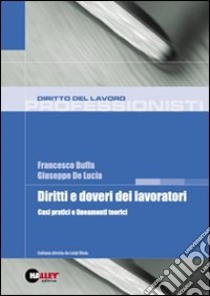 Diritti e doveri dei lavoratori. Casi pratici e lineamenti teorici libro di Buffa Francesco; De Lucia Giuseppe