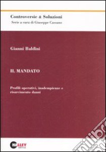 Il Mandato. Profili operativi, inadempienze e risarcimento danni. libro di Baldini Gianni