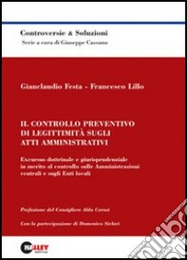 Il controllo preventivo di legittimità sugli atti amministrativi. Excursus dottrinale e giurisprudenziale in merito al controllo sulle amministrazioni centrali... libro di Festa Gianclaudio - Lillo Francesco