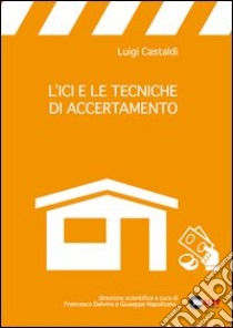 L'ICI e le tecniche di accertamento libro di Castaldi Luigi