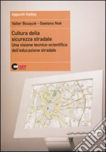 Cultura della sicurezza stradale. Una visione tecnico-scientifica dell'educazione stradale libro di Bouquiè Valter - Noè Gaetano