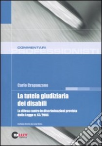 La tutela giudiziaria dei disabili. La difesa contro le discriminazioni prevista dalla Legge n. 67/2006 libro di Crapanzano Carlo