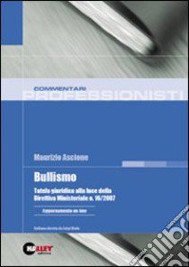 Bullismo. Tutela giuridica alla luce della Direttiva Ministeriale n. 16/2007 libro di Ascione Maurizio; Viola L. (cur.)
