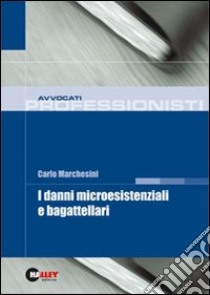 I danni microesistenziali e bagattellari libro di Marchesini Carlo