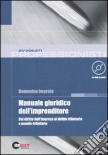 Manuale giuridico dell'imprenditore. Dal diritto dell'impresa al diritto tributario e penale-tributario. Con CD-ROM libro di Improta Domenico