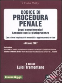 Codice di procedura penale 2007. Leggi complementari. Annotato con la giurisprudenza. Con schemi riepilogativi removibili e aggiornamenti on-line libro di Tramontano L. (cur.)