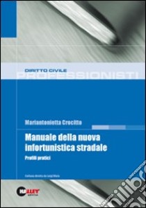 Manuale della nuova infortunistica stradale. Profili pratici libro di Crocitto Mariantonietta