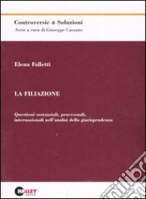 La Filiazione. Questioni sostanziali, processuali, internazionali nell'analisi della giurisprudenza libro di Falletti Elena