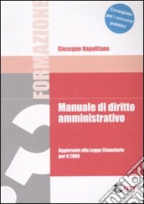 Manuale di Diritto Amministrativo (aggiornato legge Finanziaria 2008) libro di Giuseppe Napolitano