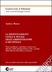 La responsabilità civile e penale degli amministratori e dei sindaci. Nuovi problemi e questioni controverse alla luce della giurisprudenza civile e penale... libro di Maura Andrea