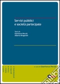 Servizi pubblici e società partecipate libro di Perulli Gianfranco - Mingarelli Alberto