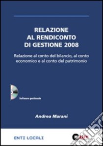 Relazione al rendiconto di gestione 2008. CD-ROM libro di Marani Andrea