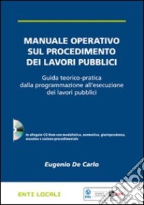 Manuale operativo sul procedimento dei lavori pubblici. Con CD-ROM libro di De Carlo Eugenio