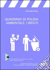 Quaderno di polizia ambientale: i rifiuti. Con CD-ROM libro di Busi Osvaldo