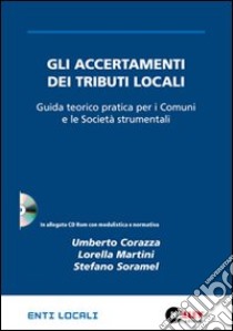 Gli accertamenti dei tributi locali. Guida teorico pratica per i Comuni e le società strumentali. Con CD-ROM libro di Corazza Umberto - Martini Lorella - Soramel Stefano