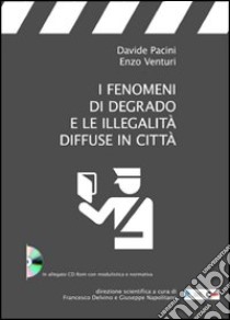 I fenomeni di degrado e le illegalità diffuse in città. Con CD-ROM libro di Pacini Davide; Venturi Enzo